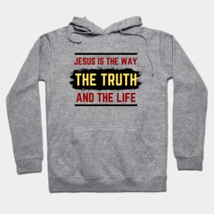 Jesus Is The Way The Truth And The Life | Christian Hoodie